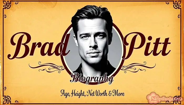 Brad Pitt Bio, Age, Young, Height, Net Worth 2025