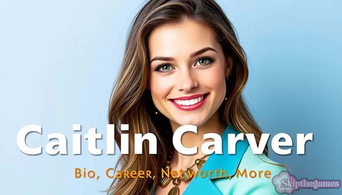 Caitlin Carver Bio, Career, Net Worth 2025