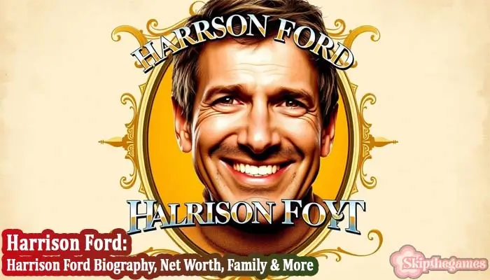 Harrison Ford Bio, Age, Wife, Height Net Worth 2025