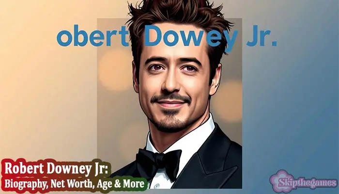Robert Downey Jr. Biography, Net Worth 2025